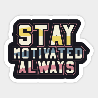 Stay Motivated Always Sticker